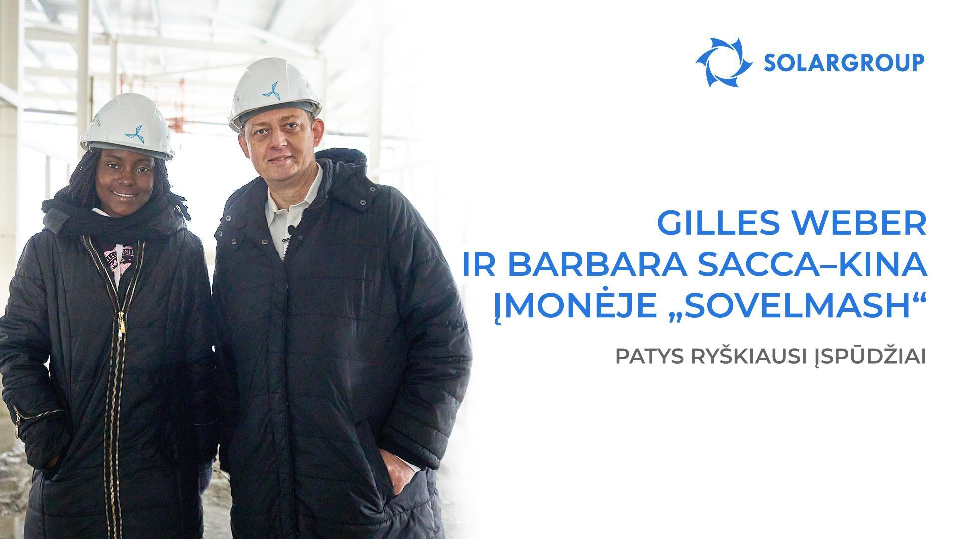 Gilles Weber ir Barbara Sacca–Kina: išsami informacija apie vizitą į „Sovelmash“ ir susitikimus su SOLARGROUP top–vadovais