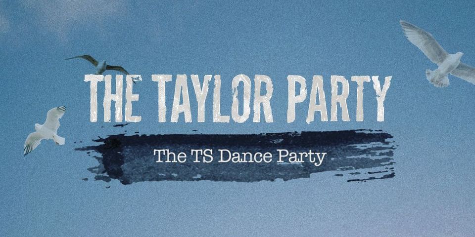 The Taylor Party:  The TS Dance Party - (18+) promotional image