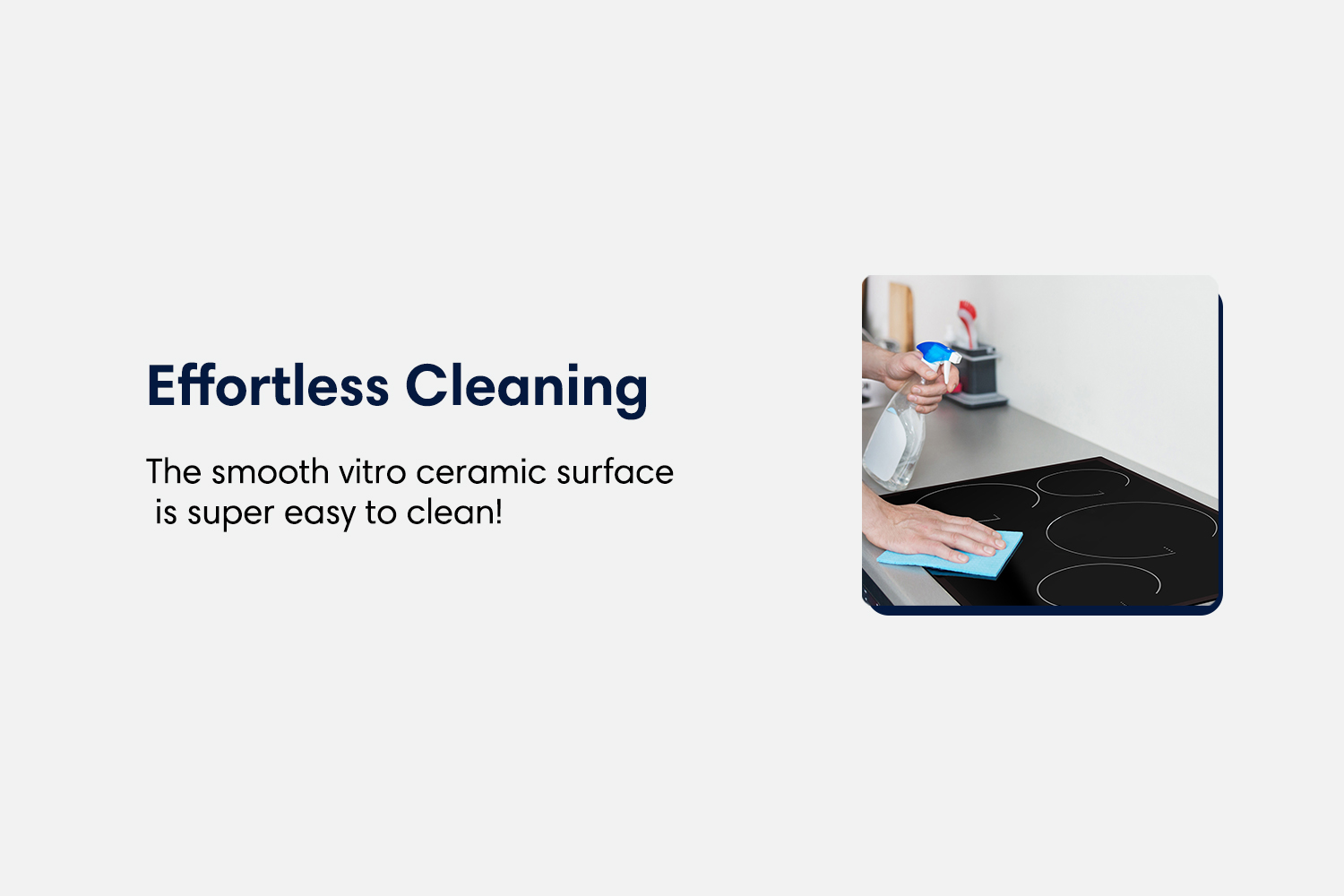 Effortless cleaning the smooth vitro ceramic surface is super easy to clean!