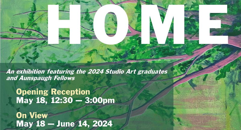 HOME: An exhibition featuring the 2024 Studio Art graduates and Aunspaugh Fellows