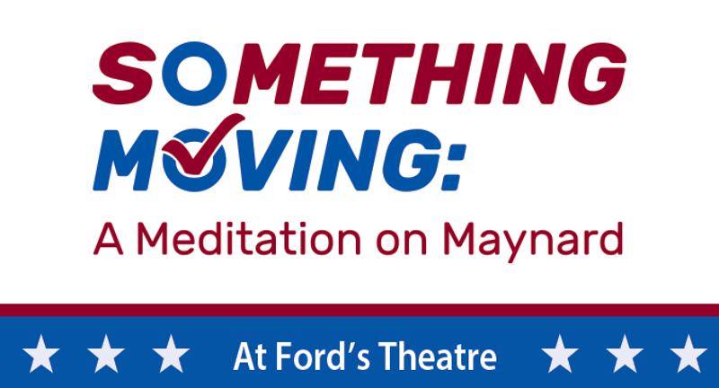 Something Moving: A Meditation on Maynard at Ford's Theatre
