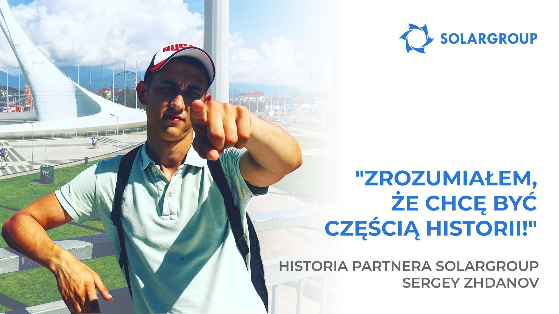 Jestem gotów pójść na całość z tą firmą! | Historia partnera SOLARGROUP Sergey Zhdanov
