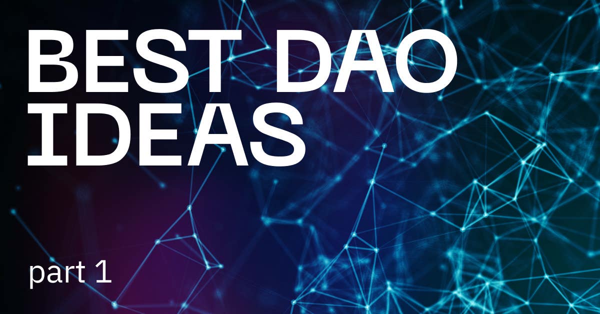 Best DAO Ideas. Part 1