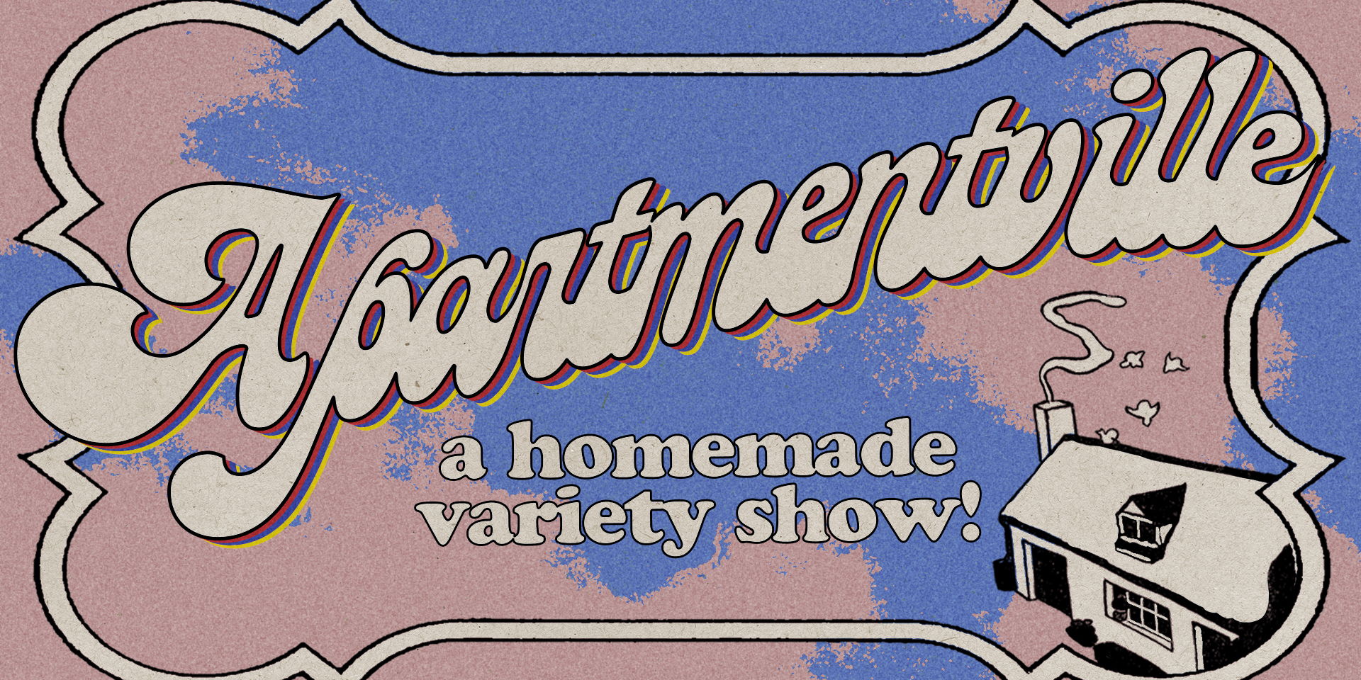 APARTMENTVILLE: A HOMEMADE VARIETY SHOW! promotional image