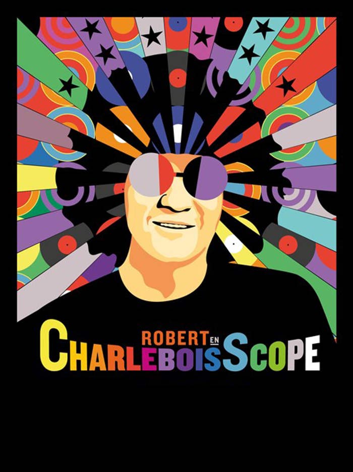 ROBERT CHARLEBOIS – « Robert en CharleboisScope »