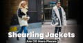 Our Shearling Jackets Are OG Hero Pieces