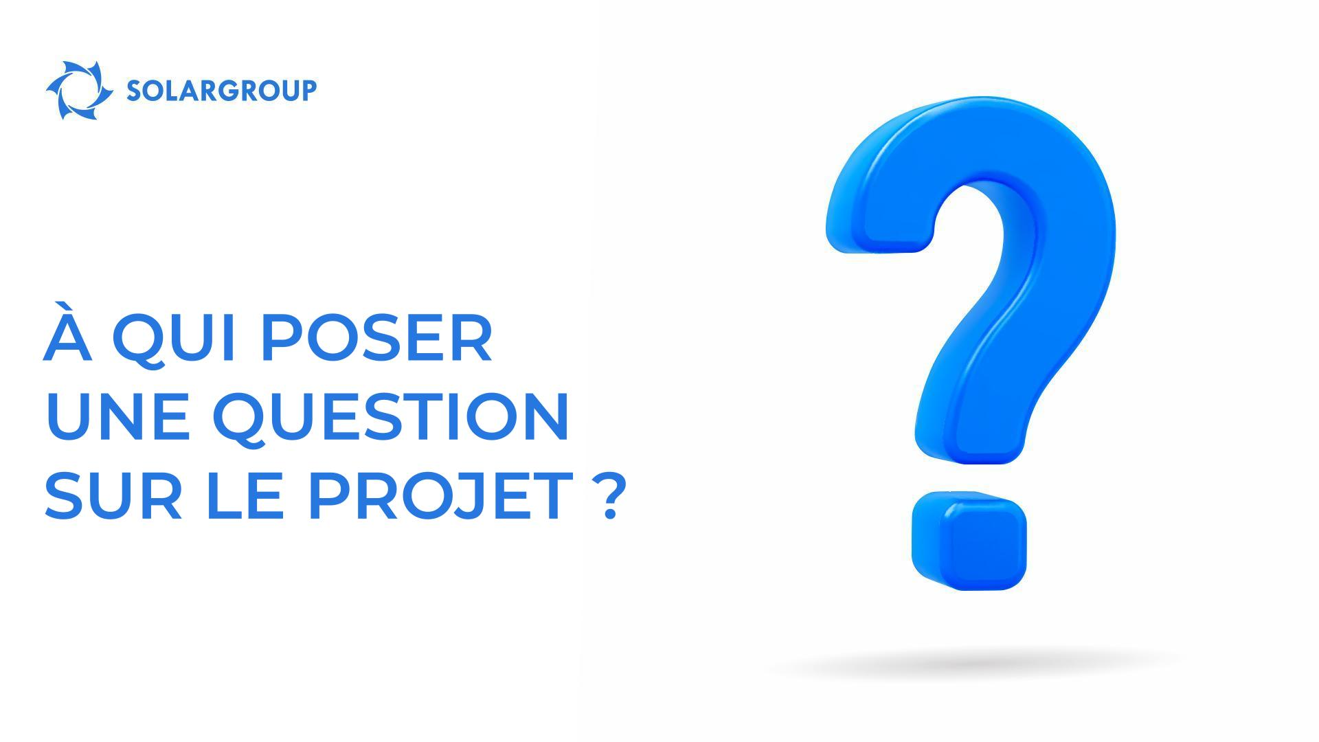 À qui poser une question sur le projet ?
