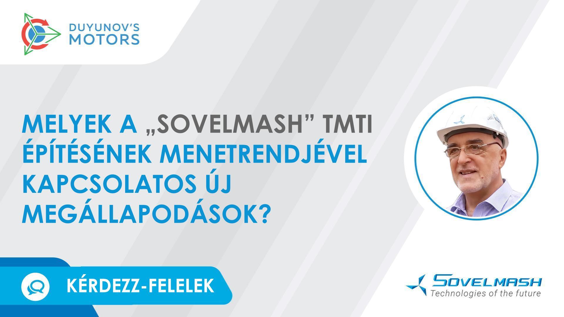 Dmitrij Duyunov a „Sovelmash" TMTI építési ütemtervéről szóló új megállapodásokról
