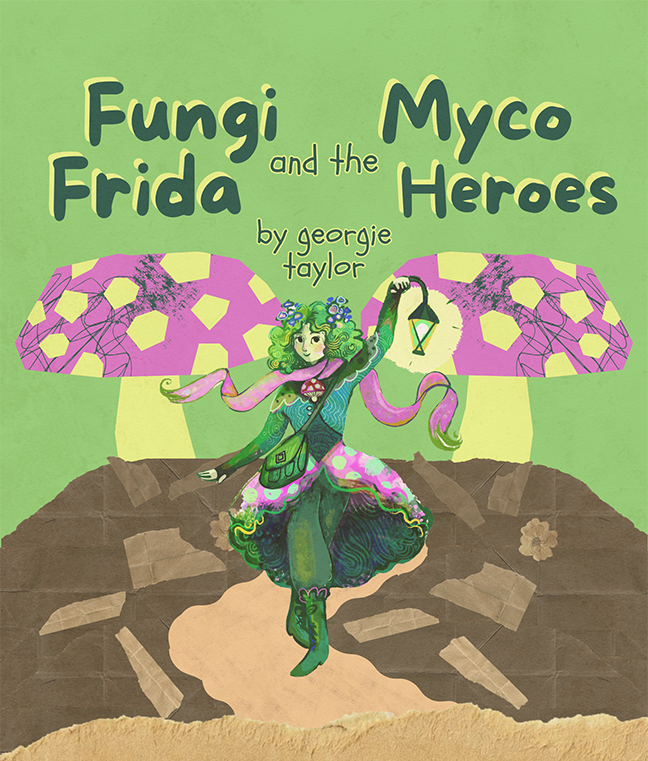 Fungi Frida and the Myco Heroes by Georgie Taylor