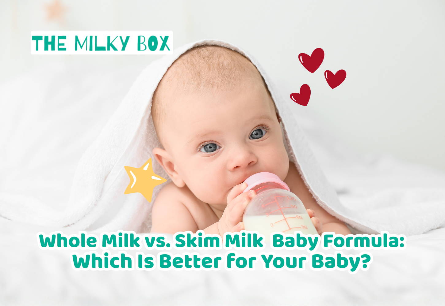 Whole Milk vs Skim Milk Baby Formula: Which Is Better for Your Baby? | The Milky Box
