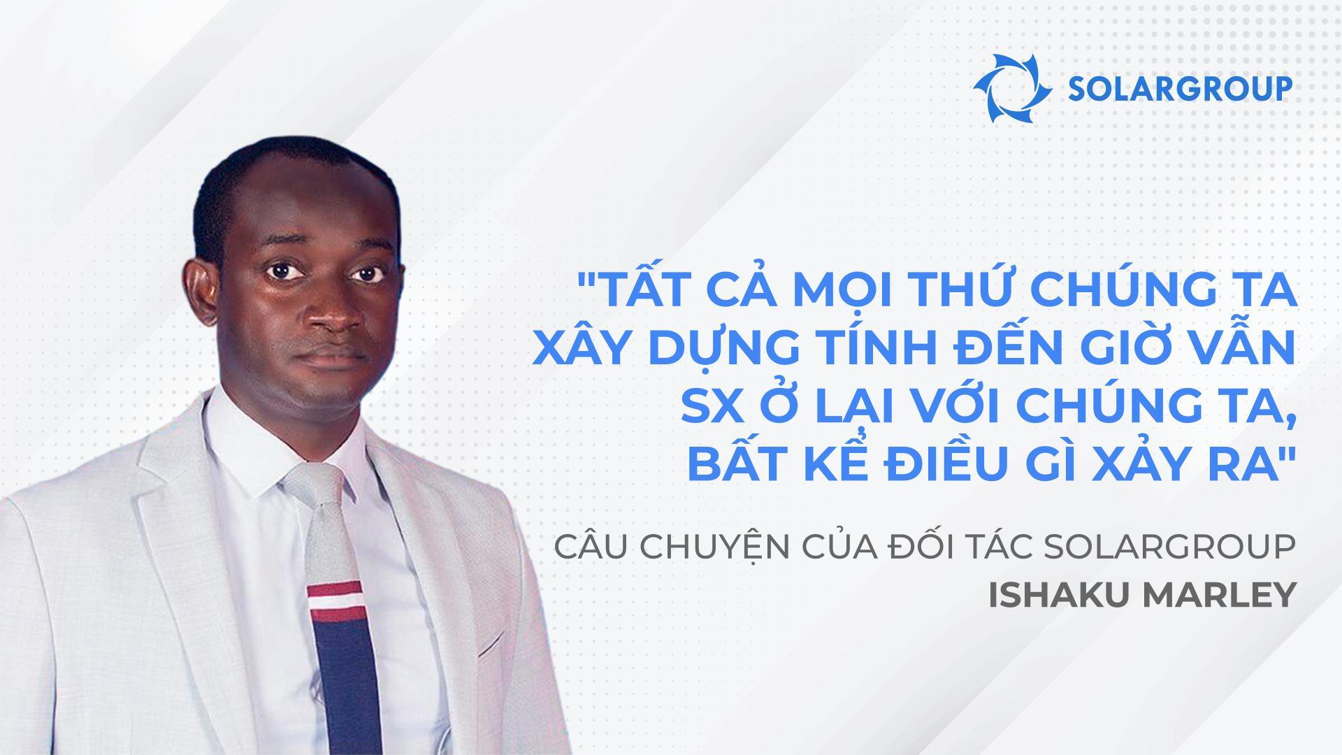 Tất cả mọi thứ chúng ta đã xây dựng tính đến bây giờ vẫn sẽ ở lại với chúng ta, bất kể điều gì xảy ra | Câu chuyện về đối tác Ishaku Marley