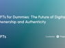NFT for Dummies: The Future of Digital Ownership and Authenticity