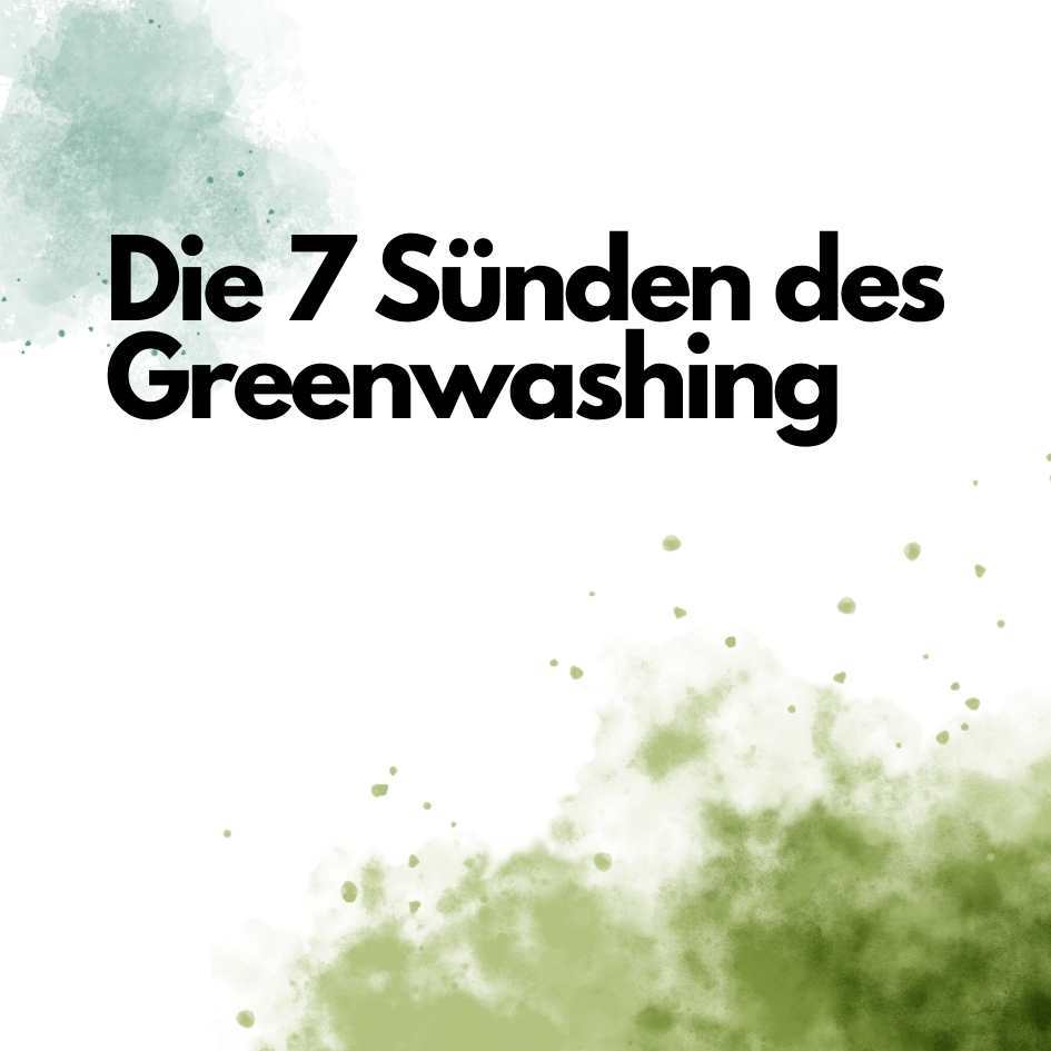 Erfahre mehr zum Thema Greenwashing und den 7 Sünden des Greenwashing