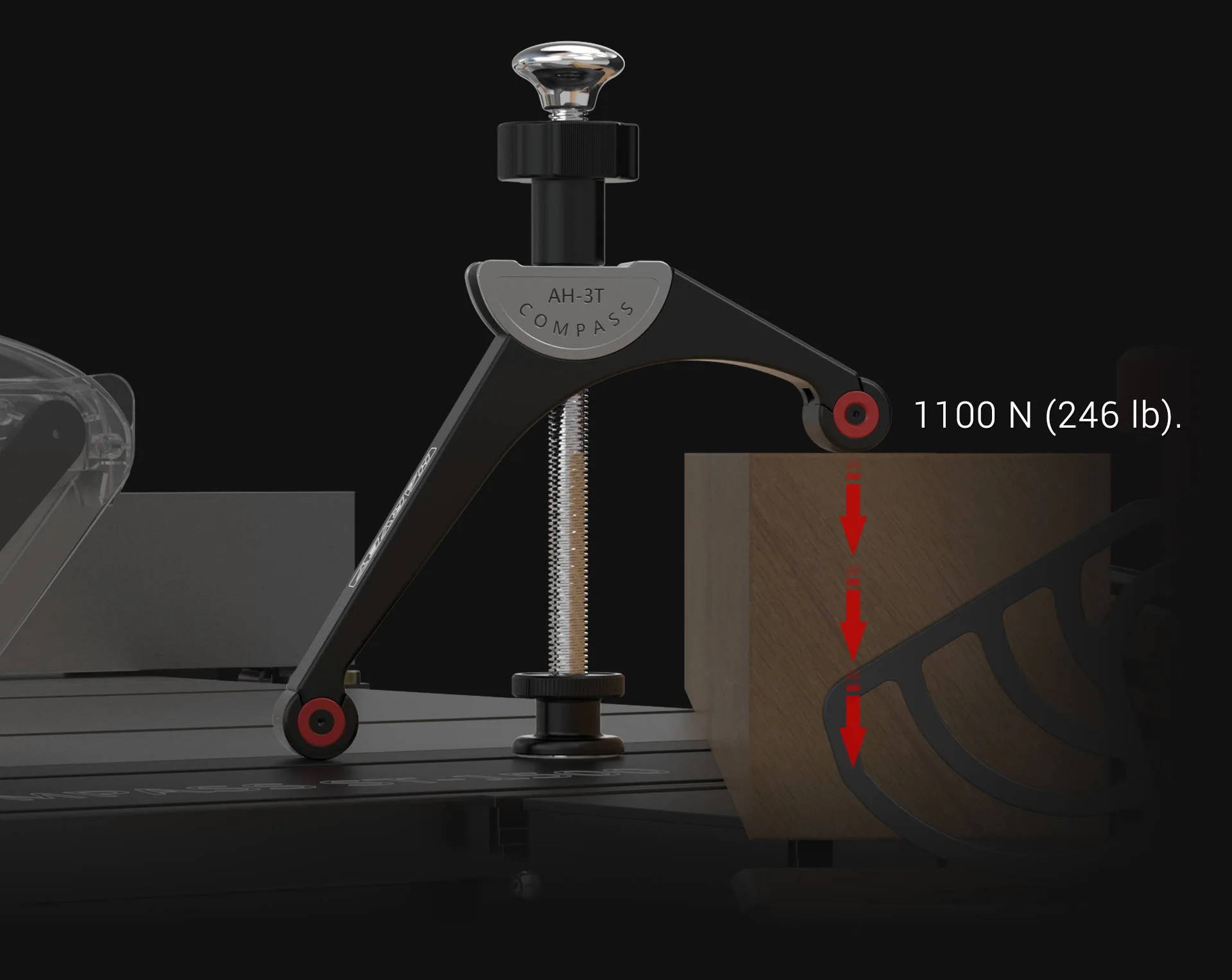 The maximum downward force applied by the Harvey Compass AH 3 and Compass T-slot mounting AH 3T Arch Hold Downs can be as great as 1100N (246 lb) which is sufficient in most cases.
