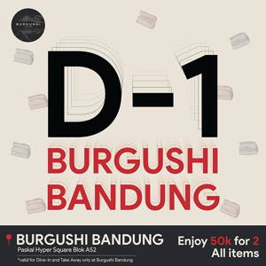 BURGUSHI: Promo Opening BURGUSHI Bandung Paskal Hyper Square 50K for 2, ALL ITEMS! sampai 09/22/2019