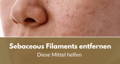 Sebaceous filaments entfernen