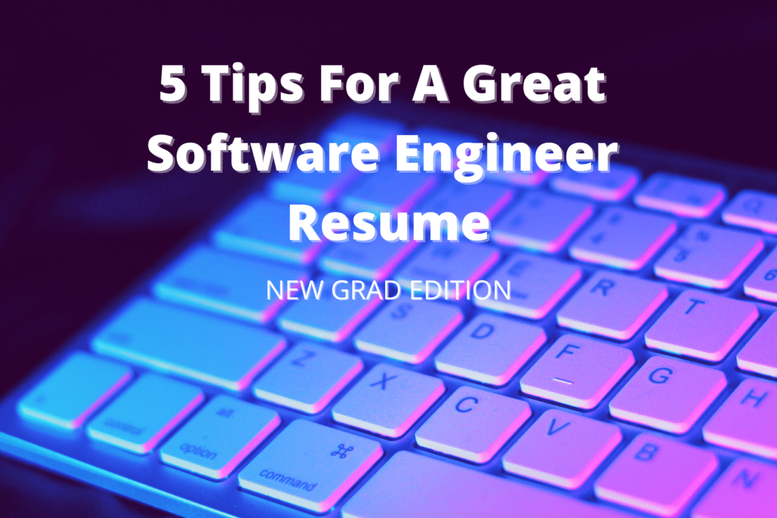 5 Tips For A Great New Grad Software Engineer Resume in 2022