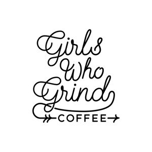 Girls Who Grind Coffee