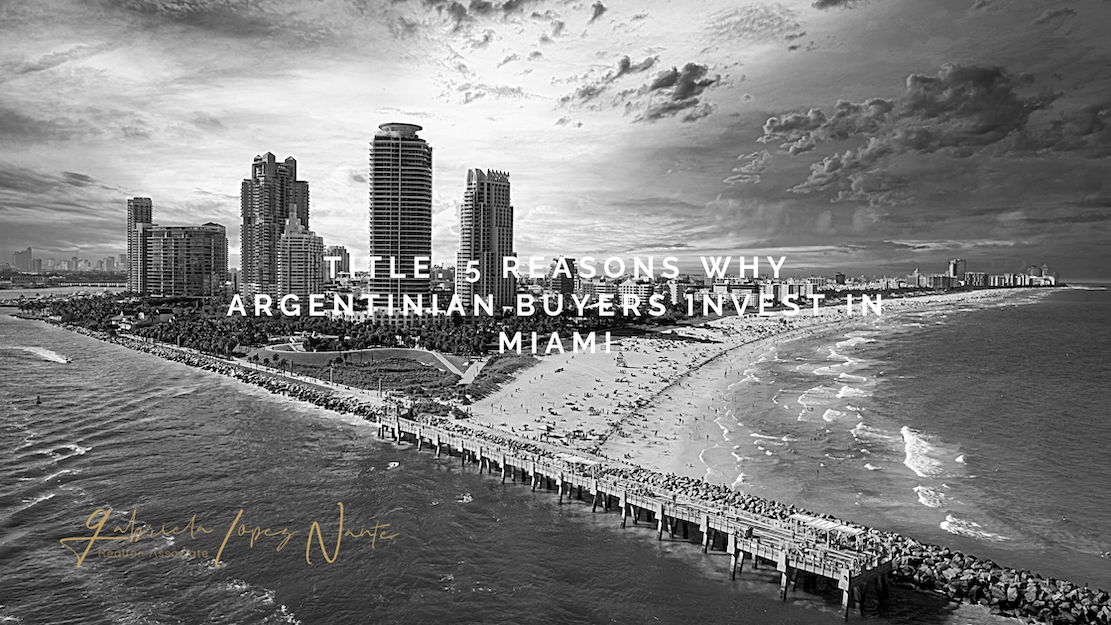 featured image for story, 5 Reasons Why Argentinian Buyers Invest in Miami