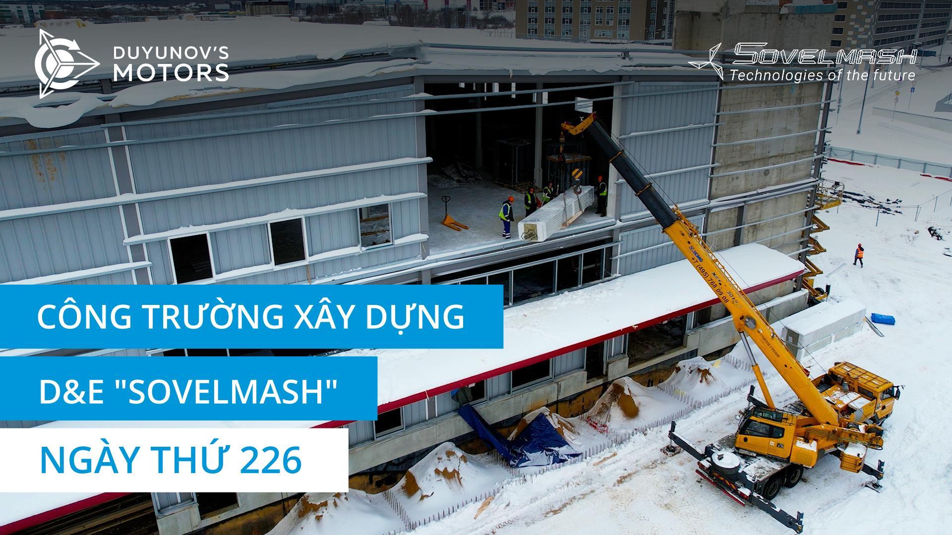 Một ngày làm việc tại công trường D&E "Sovelmash" | Ngày thứ 226