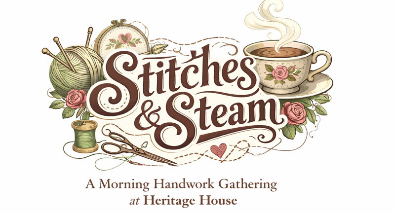 Stiches & Steam: A Morning Handwork Gathering at Heritage House