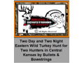 Two Day and Two Night Eastern Wild Turkey Hunt in Central Kansas with Bullet and Bowstrings for Two Hunters