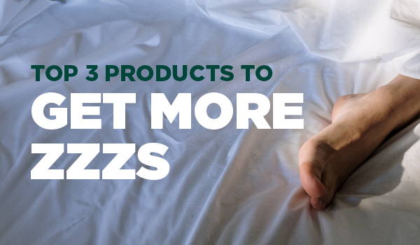 Top 3 Products to Get More ZZZs