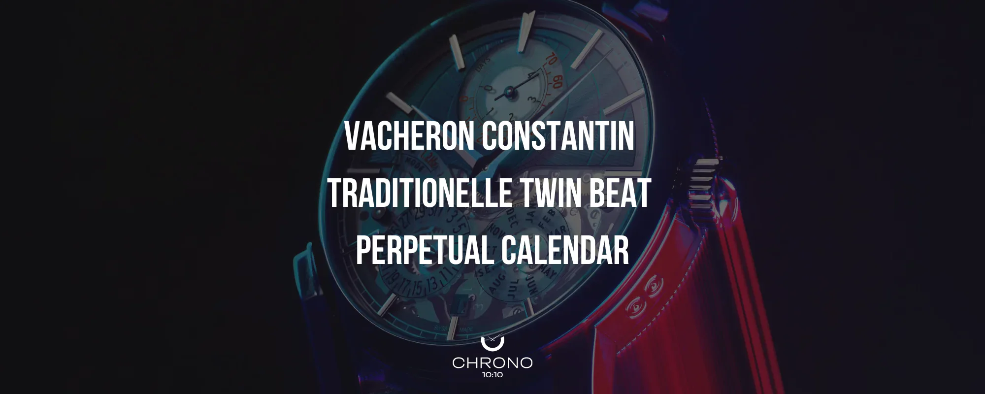 Vacheron Constantin Brings Back One Of The Most Interesting Perpetual Calendars Of The Modern Era | Chrono 10:10
