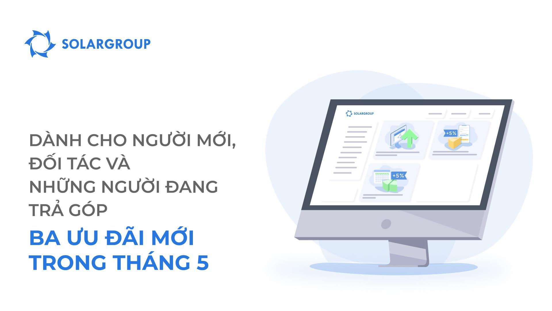 Dành cho người mới, đối tác và những người đang trả góp: Ba ưu đãi mới trong tháng 5
