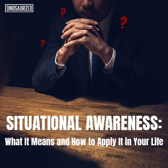 How to improve your situational awareness