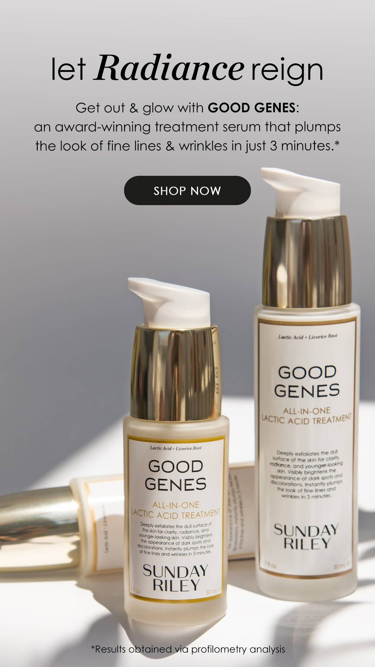 let radiance reign - Get out & glow with GOOD GENES: an award-winning treatment serum that plumps the look of fine lines & wrinkles in just 3 minutes.* - SHOP NOW