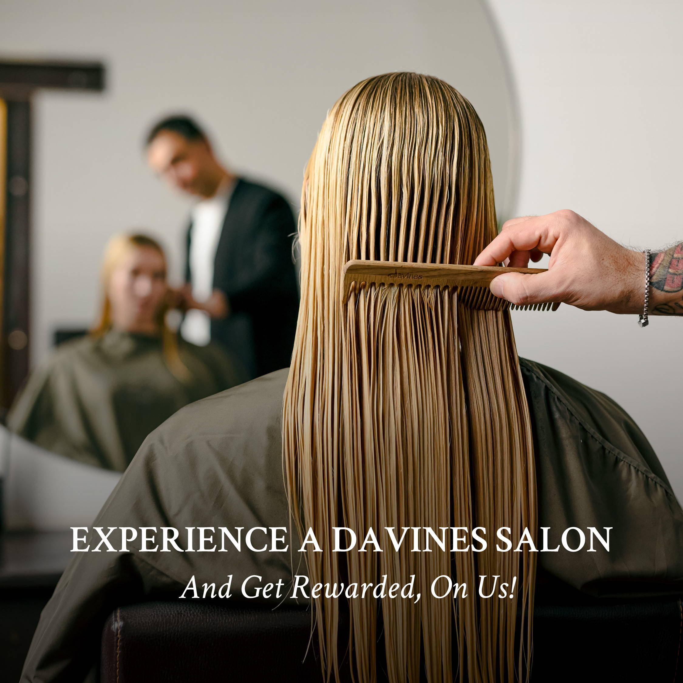 Davines salon with text reading "EXPERIENCE A DAVINES SALON And get rewarded on us!"