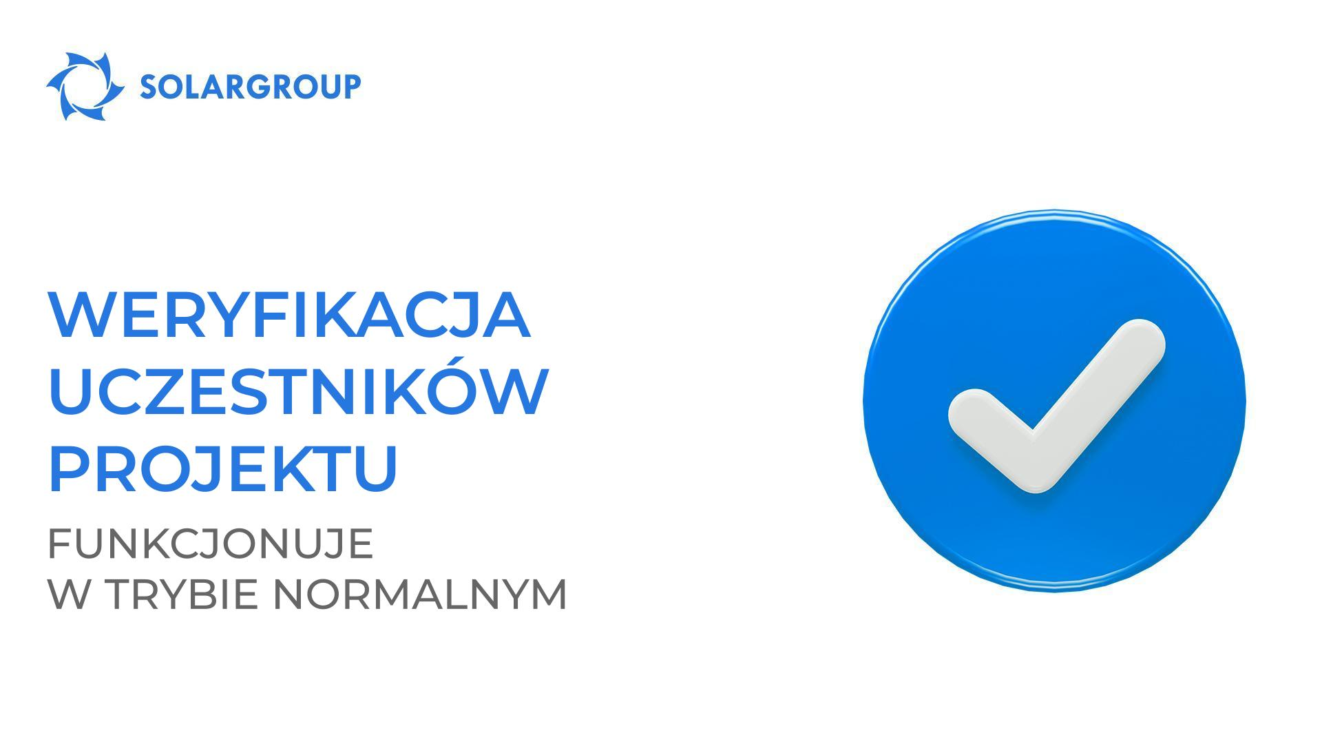 Weryfikacja uczestników projektu funkcjonuje w trybie normalnym