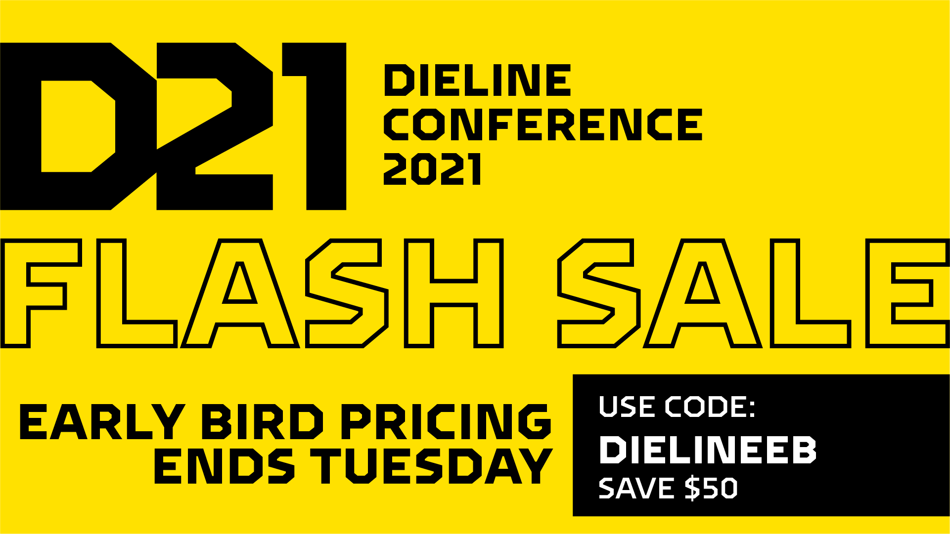 D21 FLASH SALE! Early Bird Pricing Until Tuesday with Code DIELINEEB