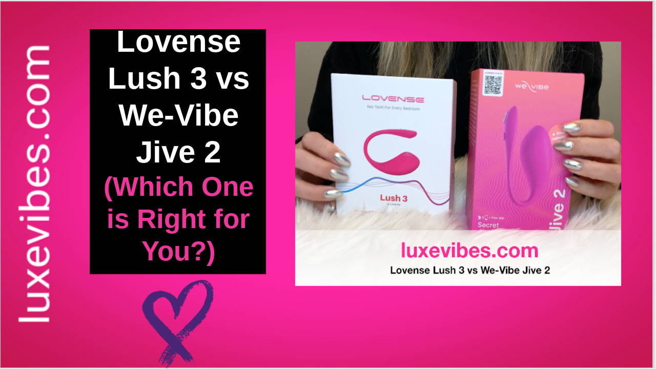 Lovense Lush 3 vs We-Vibe Jive 2