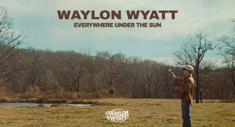 Waylon Wyatt: Everywhere Under The Sun