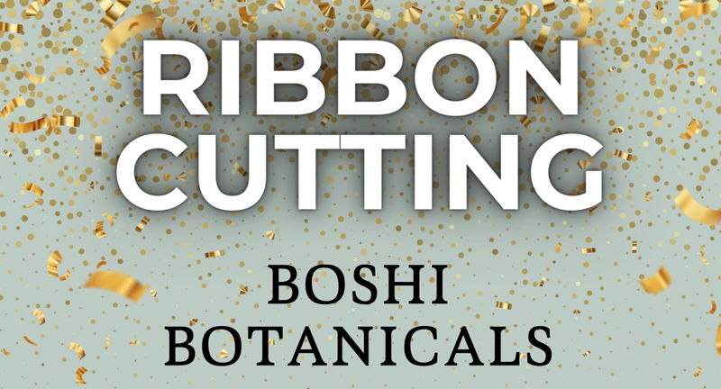Boshi Botanicals Ribbon Cutting and Grand Opening Party