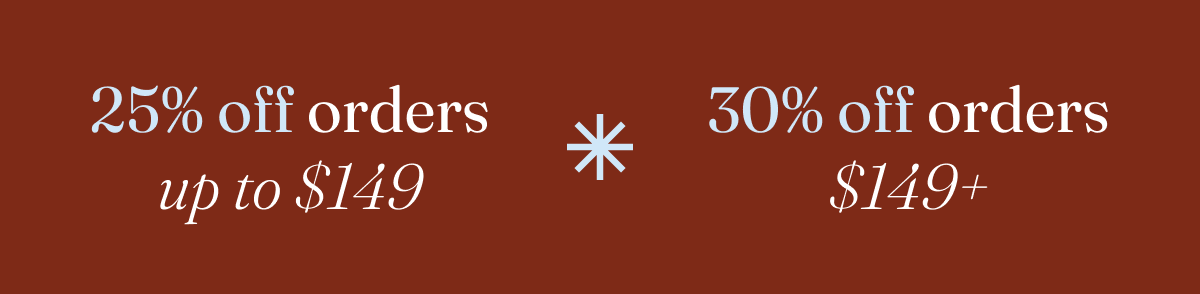 Get 25% off orders up to $149 or 30% off orders $149+ with code THANKFUL