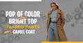 Add a Pop of Color with a Bright Top, Flared Pants and a Camel Coat