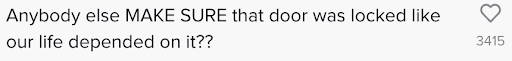 WaterSlyde TikTok comments - "Anybody else make sure that door was locked like our life depended on it?"