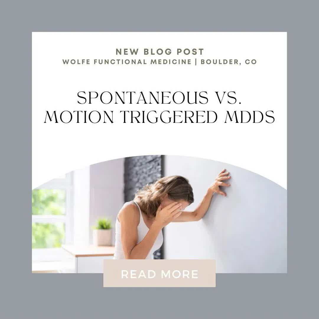 SPONTANEOUS VS. MOTION TRIGGERED MDDS | Wolfe Functional Medicine