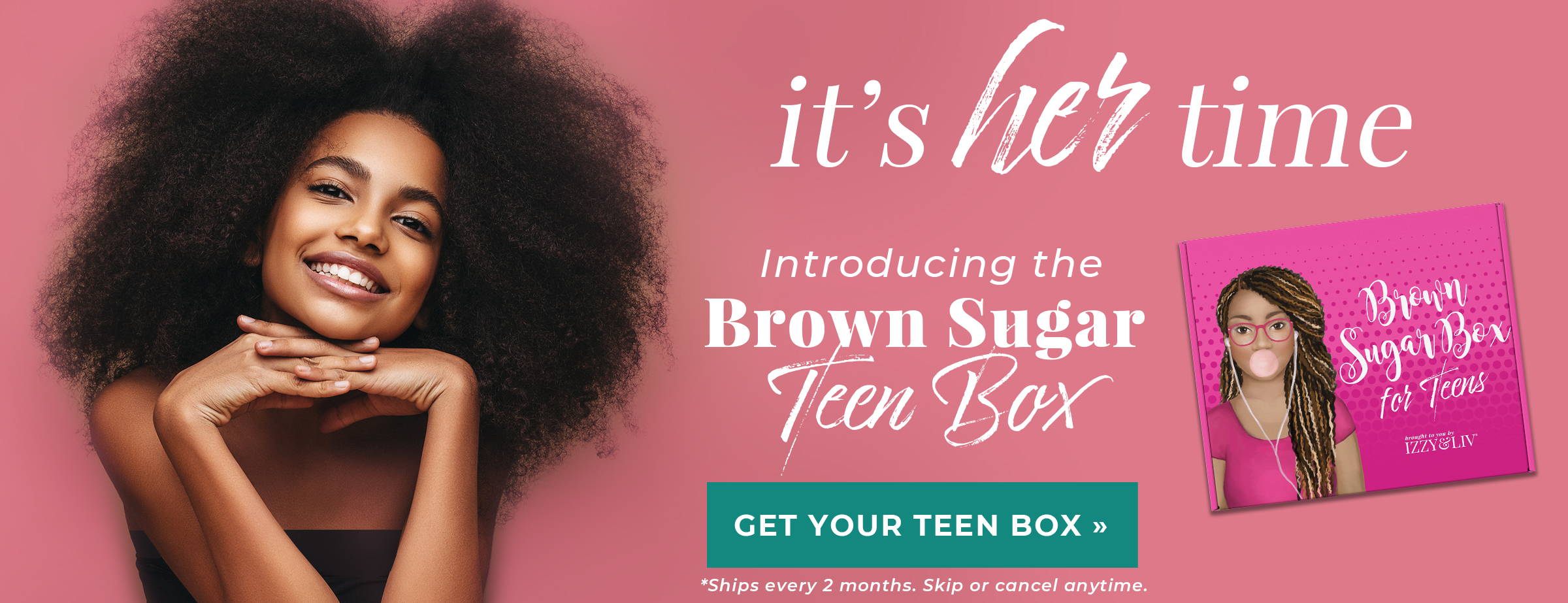 It's Her Time - Introducing the Brown Sugar Teen Box!