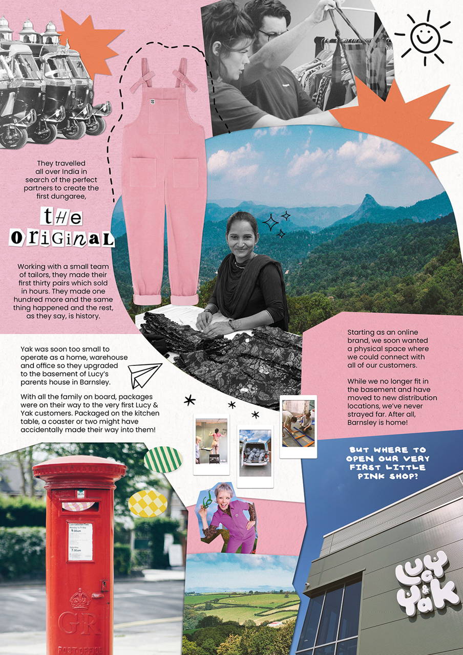 It was never about starting a fashion brand that followed the latest trends. Instead, Lucy & Yak was created to inspire people to wear the things that make them feel like themselves, comfortable in who they are and that allow them to simply get on with life.   Joyful prints, sustainable choices, circularity and bringing together a community of the kindest and most creative people is what we’re all about. For many years Lucy & Chris felt like they had no community to call their own. They had no idea that by founding Lucy & Yak they would create just that, a community made up of the best bunch of people, who have been at the core of everything we do ever since. 