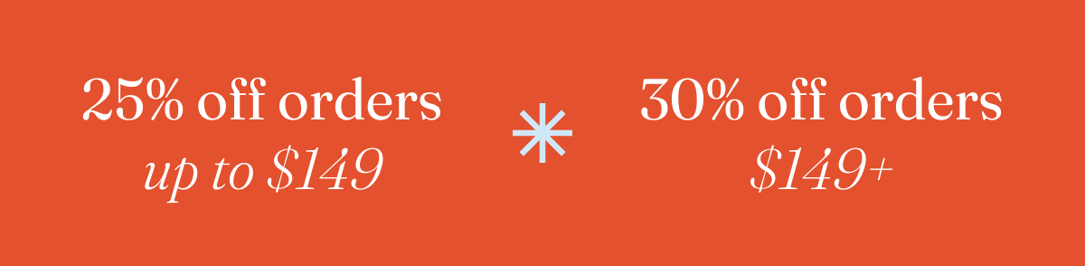 Get 25% off orders up to $149 or 30% off orders $149+ with code THANKFUL