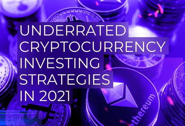 Underrated Cryptocurrency Investing Strategies in 2021