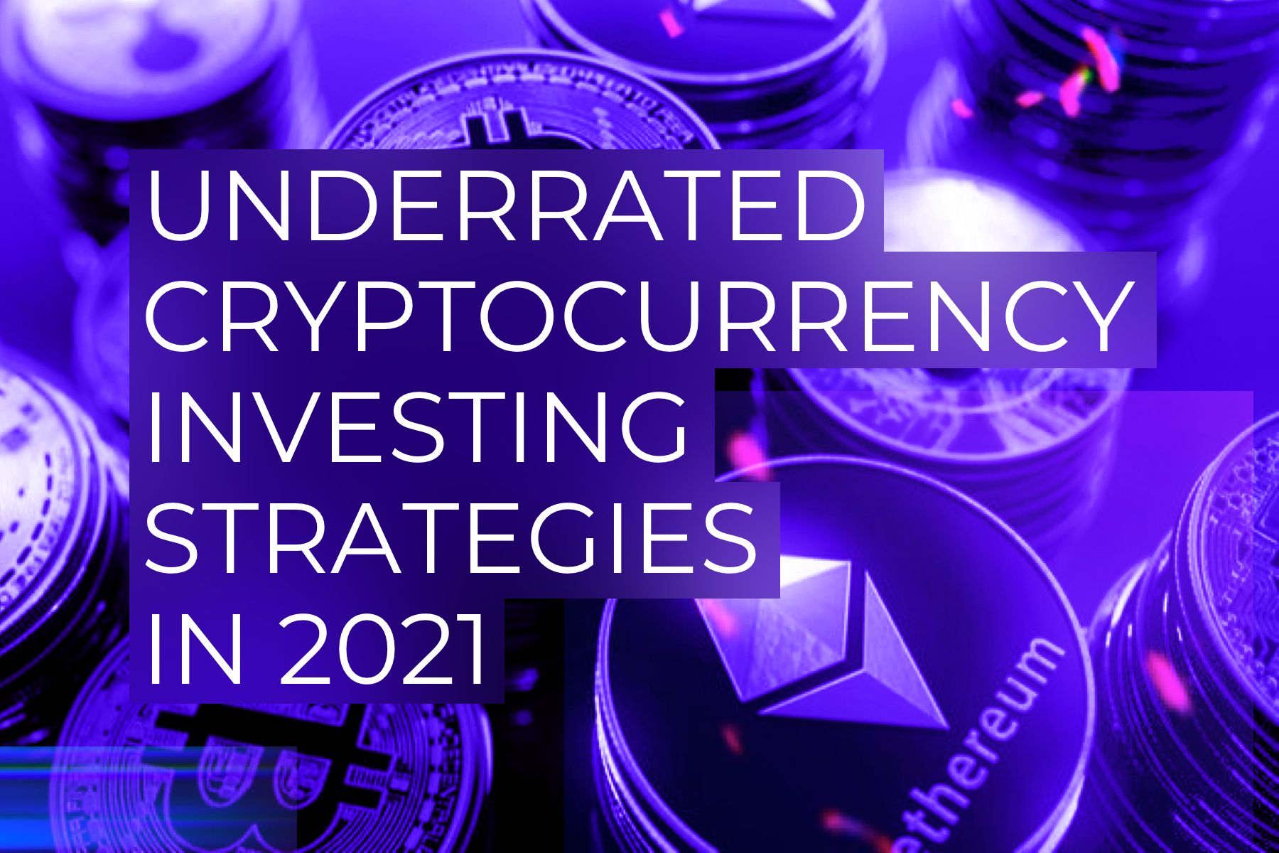Underrated Cryptocurrency Investing Strategies in 2021