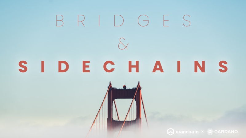 Bridge và sidechains: Wanchain làm cho Cardano có thể tương tác