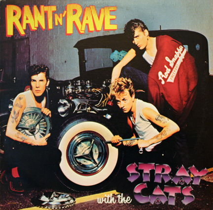 Stray Cats: - Rant N' Rave Howlin' & Screamin' Rock n Roll