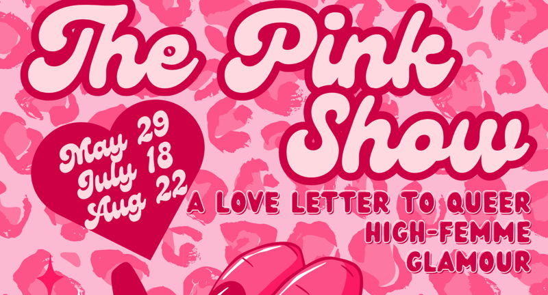 THE PINK SHOW: A Love Letter to Queer High-Femme Glamour