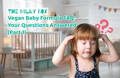 Vegan Baby Formula FAQ: Your Questions Answered (Part 1)